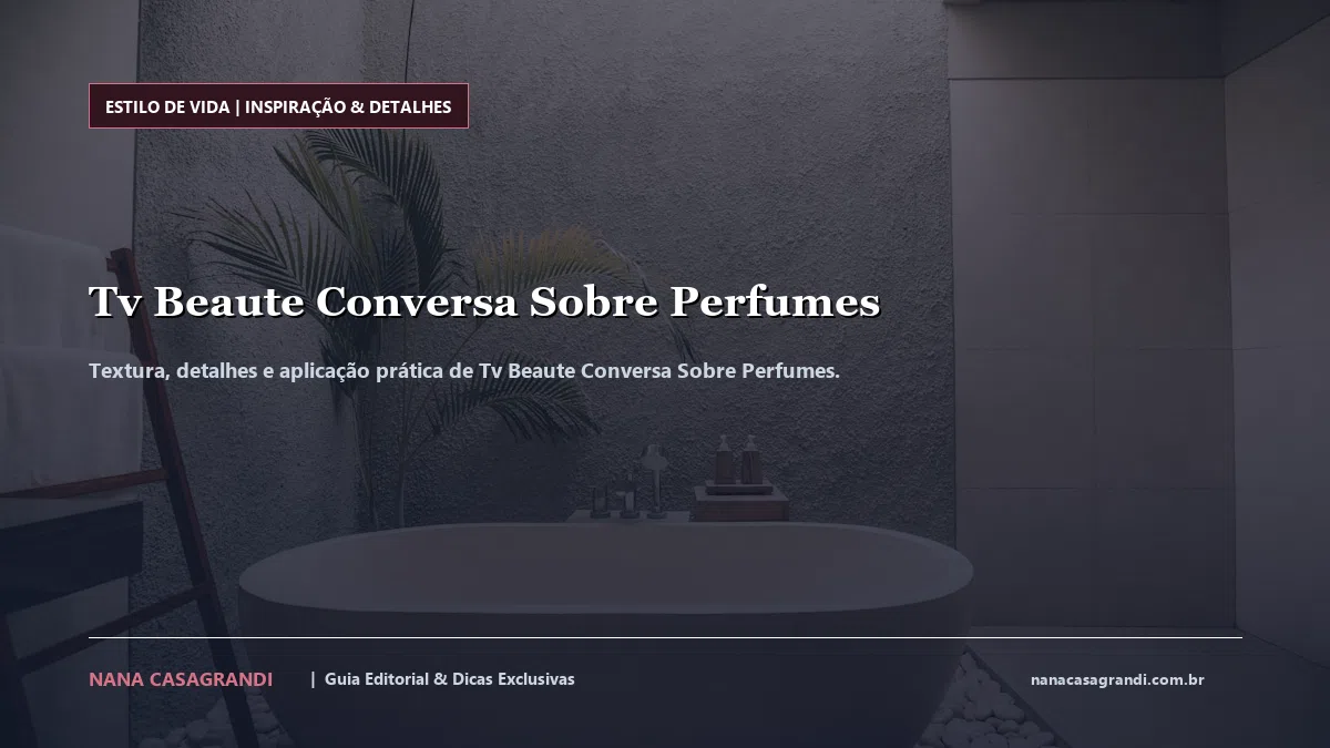 Detalhes de textura e aplicação do Tv Beaute Conversa Sobre Perfumes
