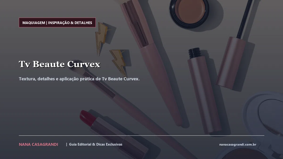 Detalhes de textura e aplicação do Tv Beaute Curvex