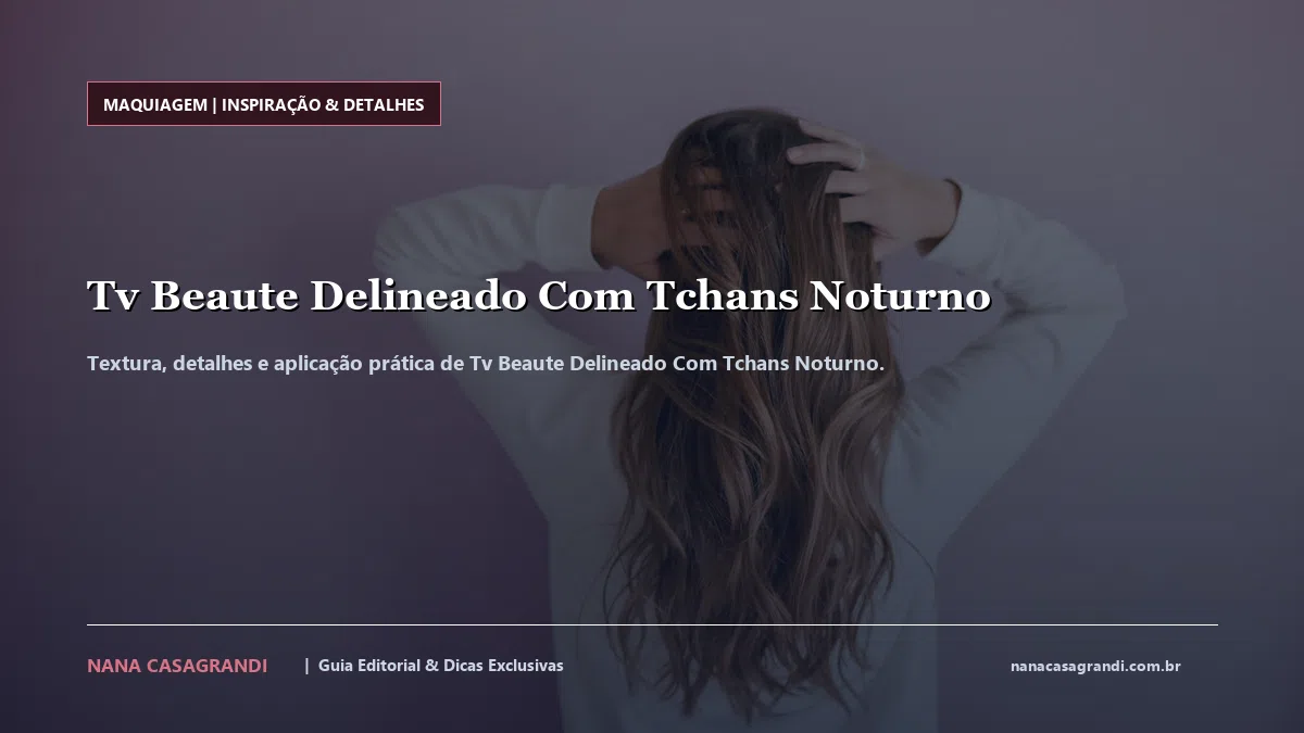 Detalhes de textura e aplicação do Tv Beaute Delineado Com Tchans Noturno
