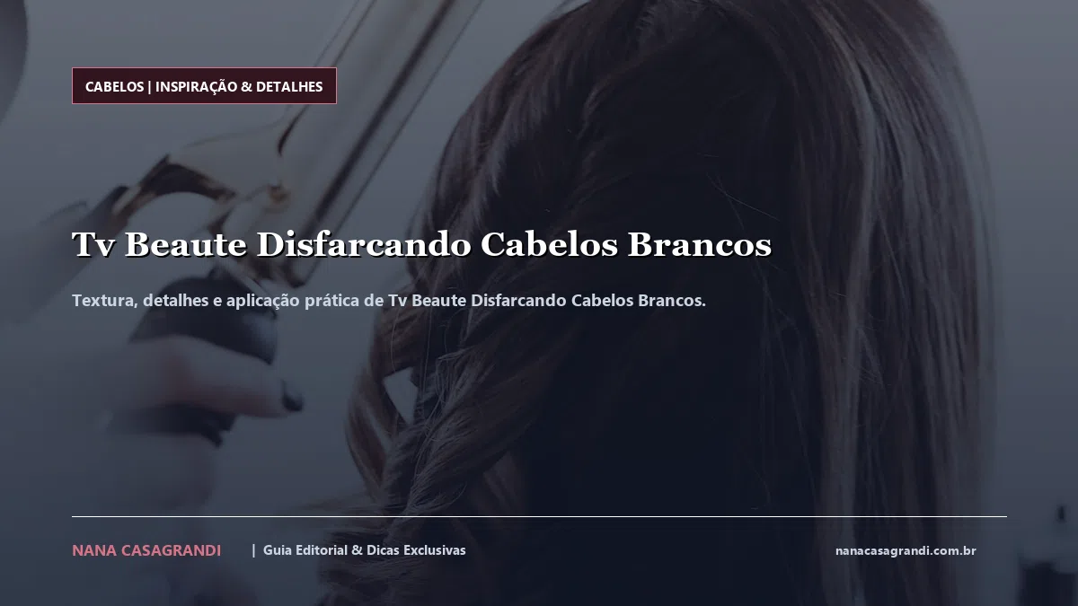 Detalhes de textura e aplicação do Tv Beaute Disfarcando Cabelos Brancos