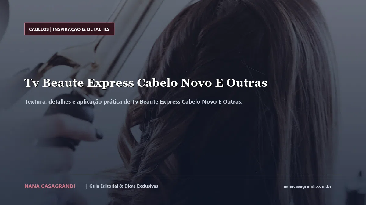 Detalhes de textura e aplicação do Tv Beaute Express Cabelo Novo E Outras