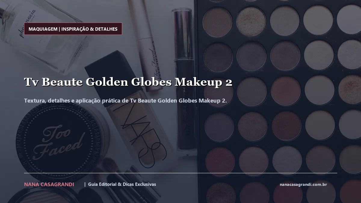 Detalhes de textura e aplicação do Tv Beaute Golden Globes Makeup 2