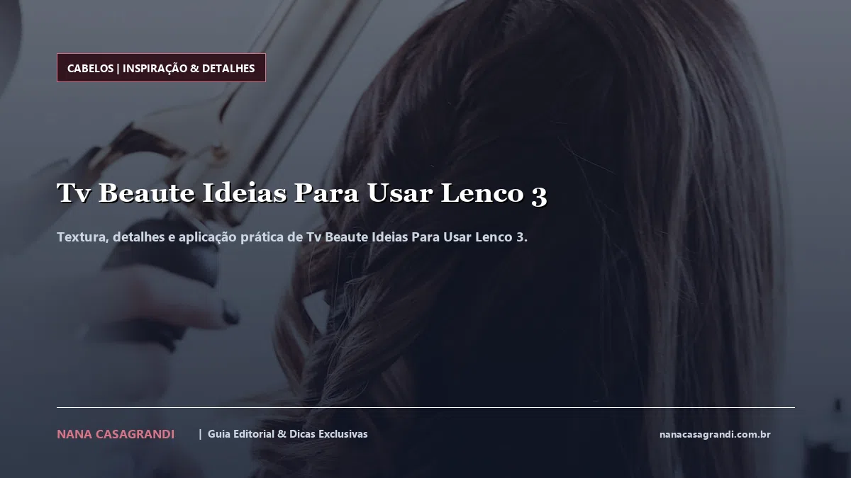 Detalhes de textura e aplicação do Tv Beaute Ideias Para Usar Lenco 3