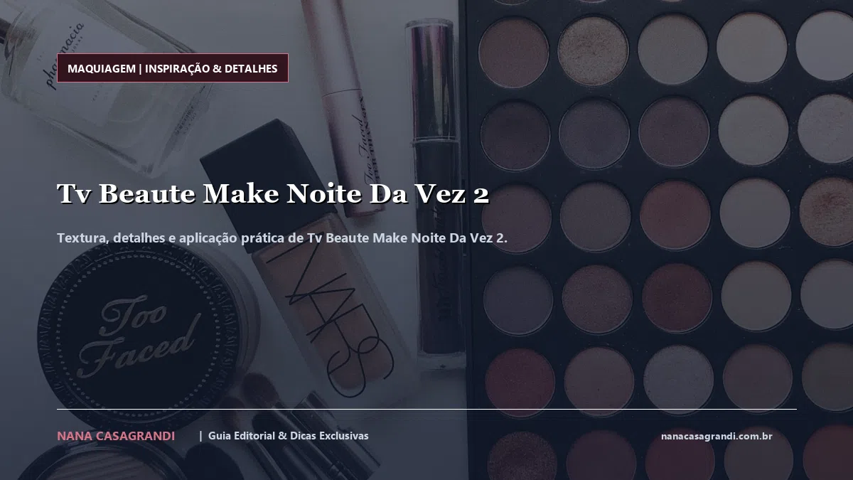 Detalhes de textura e aplicação do Tv Beaute Make Noite Da Vez 2