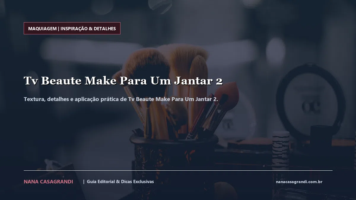 Detalhes de textura e aplicação do Tv Beaute Make Para Um Jantar 2