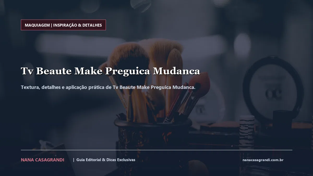 Detalhes de textura e aplicação do Tv Beaute Make Preguica Mudanca