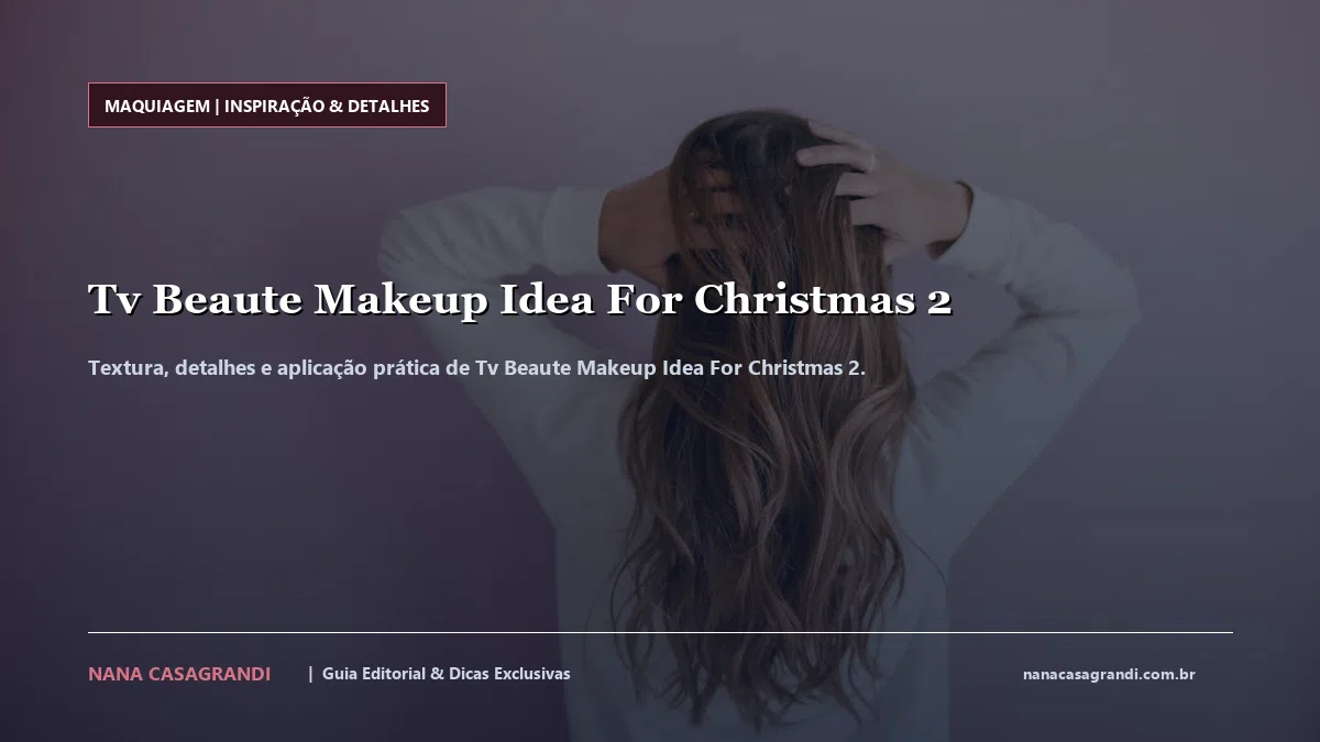 Detalhes de textura e aplicação do Tv Beaute Makeup Idea For Christmas 2