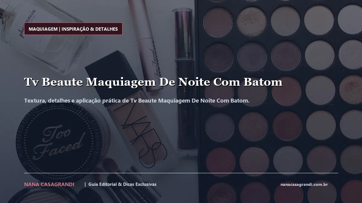 Detalhes de textura e aplicação do Tv Beaute Maquiagem De Noite Com Batom