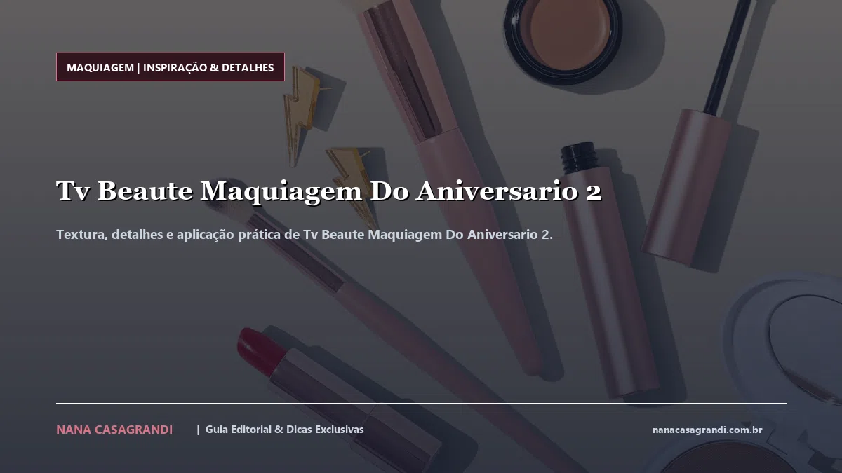 Detalhes de textura e aplicação do Tv Beaute Maquiagem Do Aniversario 2