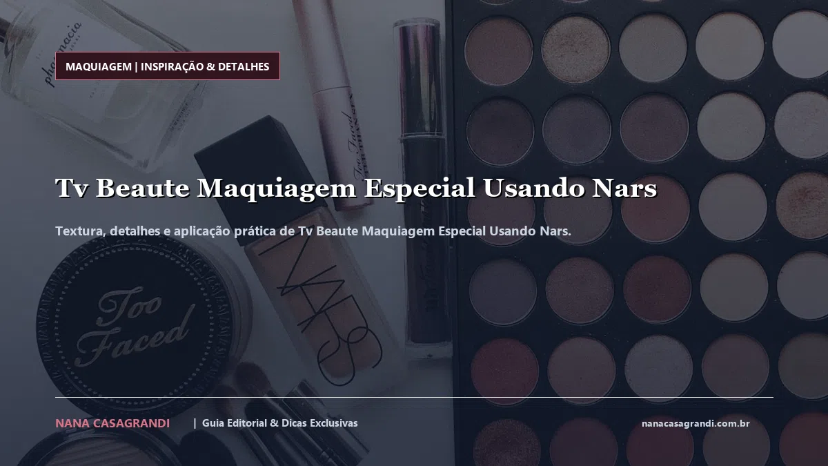 Detalhes de textura e aplicação do Tv Beaute Maquiagem Especial Usando Nars