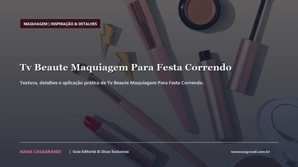 Detalhes de textura e aplicação do Tv Beaute Maquiagem Para Festa Correndo