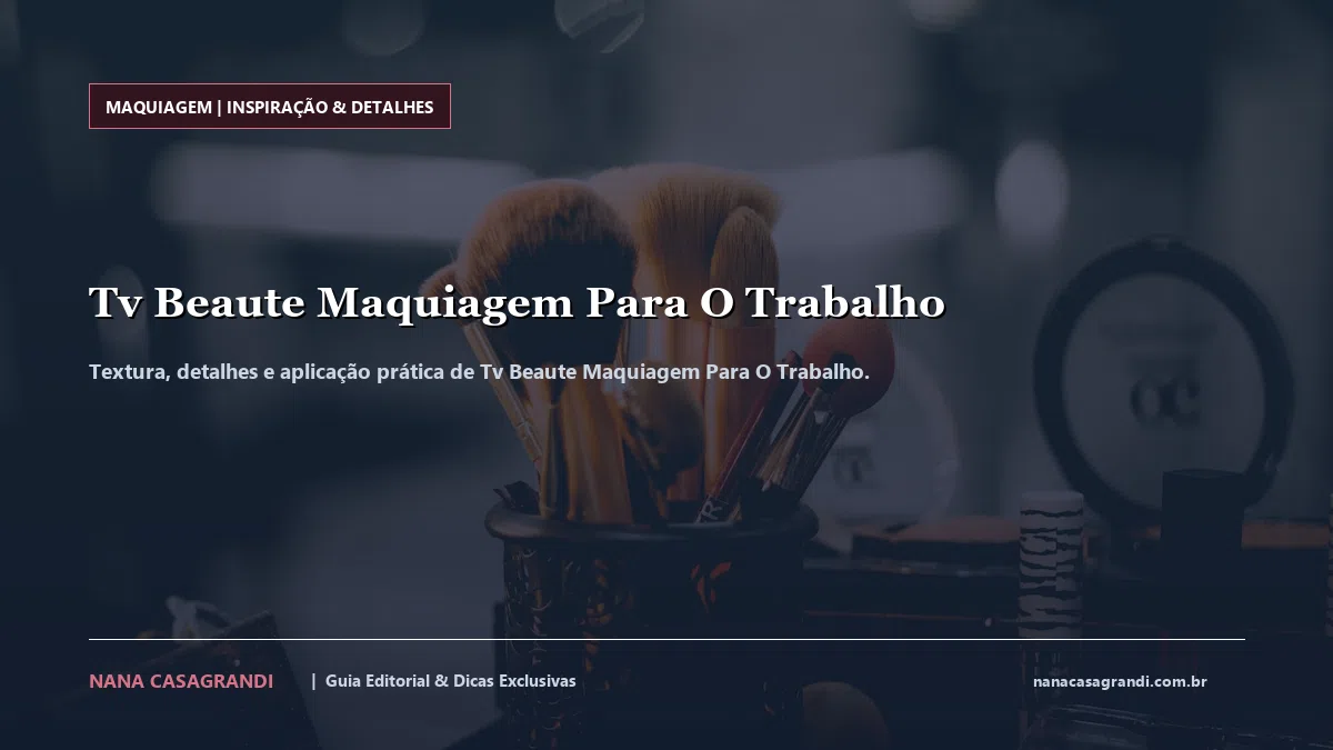 Detalhes de textura e aplicação do Tv Beaute Maquiagem Para O Trabalho