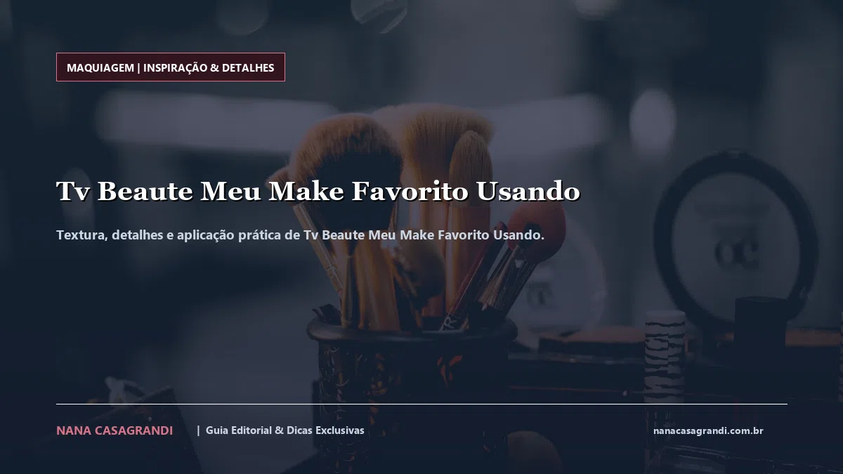 Detalhes de textura e aplicação do Tv Beaute Meu Make Favorito Usando