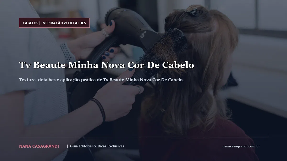 Detalhes de textura e aplicação do Tv Beaute Minha Nova Cor De Cabelo