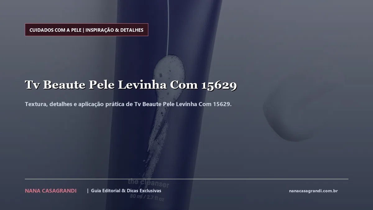 Detalhes de textura e aplicação do Tv Beaute Pele Levinha Com 15629