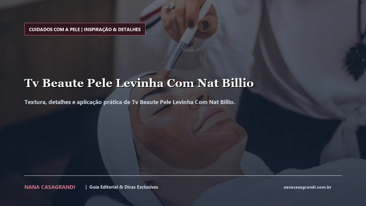 Detalhes de textura e aplicação do Tv Beaute Pele Levinha Com Nat Billio