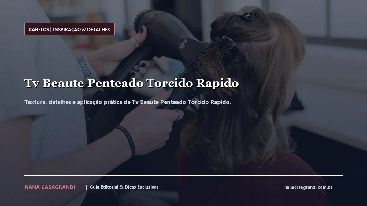 Detalhes de textura e aplicação do Tv Beaute Penteado Torcido Rapido