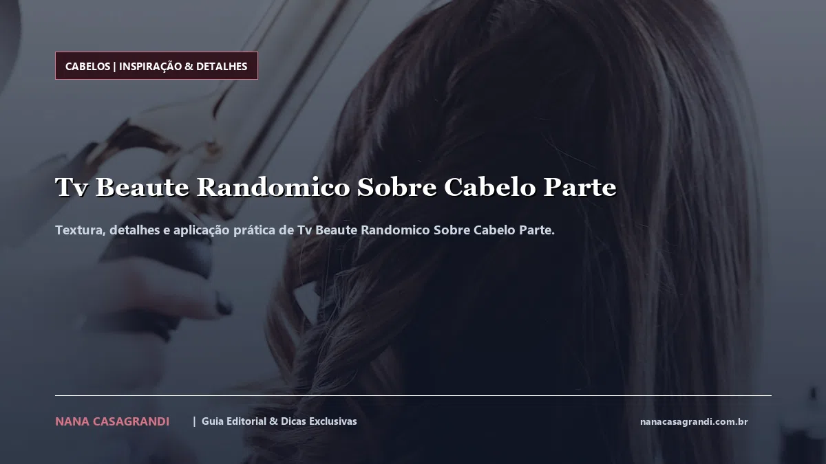Detalhes de textura e aplicação do Tv Beaute Randomico Sobre Cabelo Parte