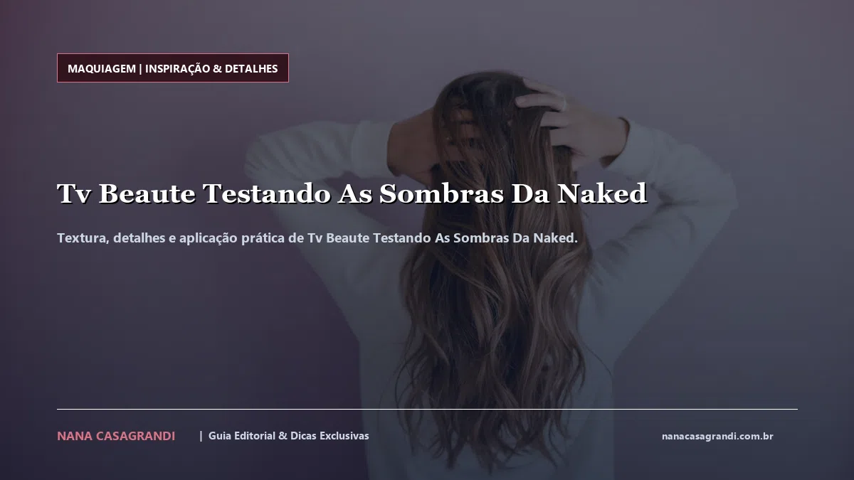 Detalhes de textura e aplicação do Tv Beaute Testando As Sombras Da Naked