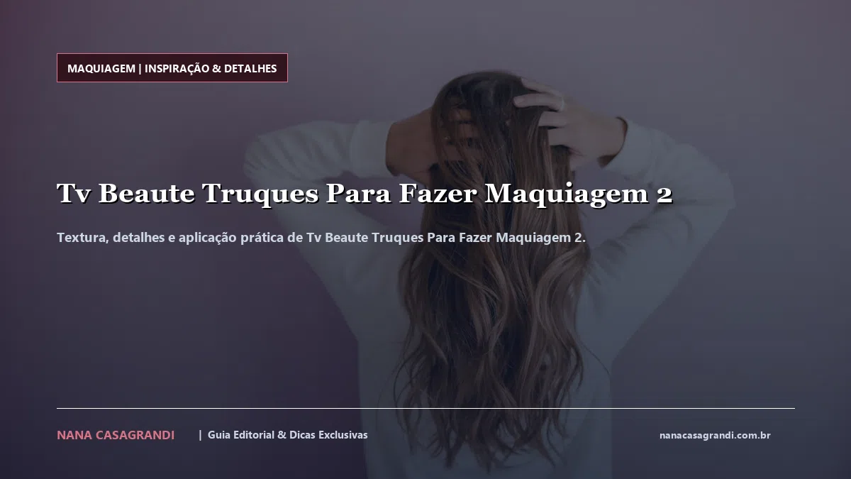 Detalhes de textura e aplicação do Tv Beaute Truques Para Fazer Maquiagem 2