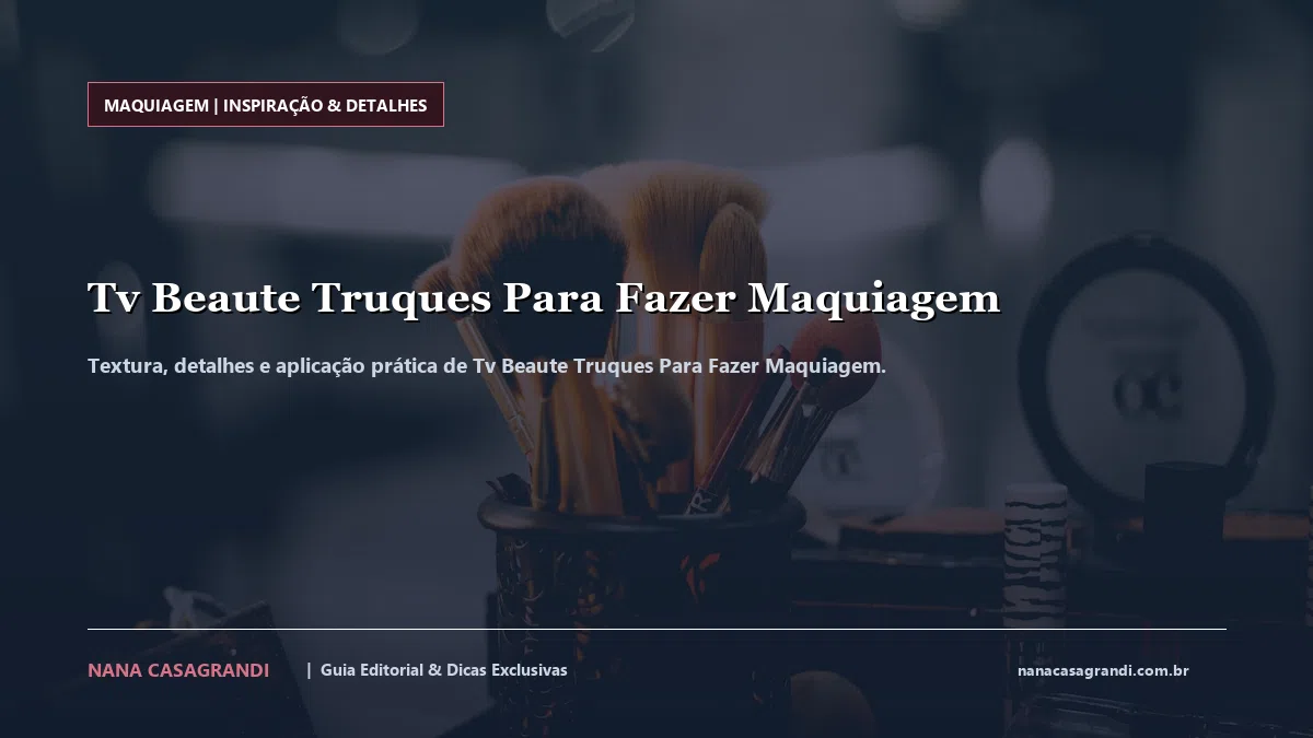 Detalhes de textura e aplicação do Tv Beaute Truques Para Fazer Maquiagem