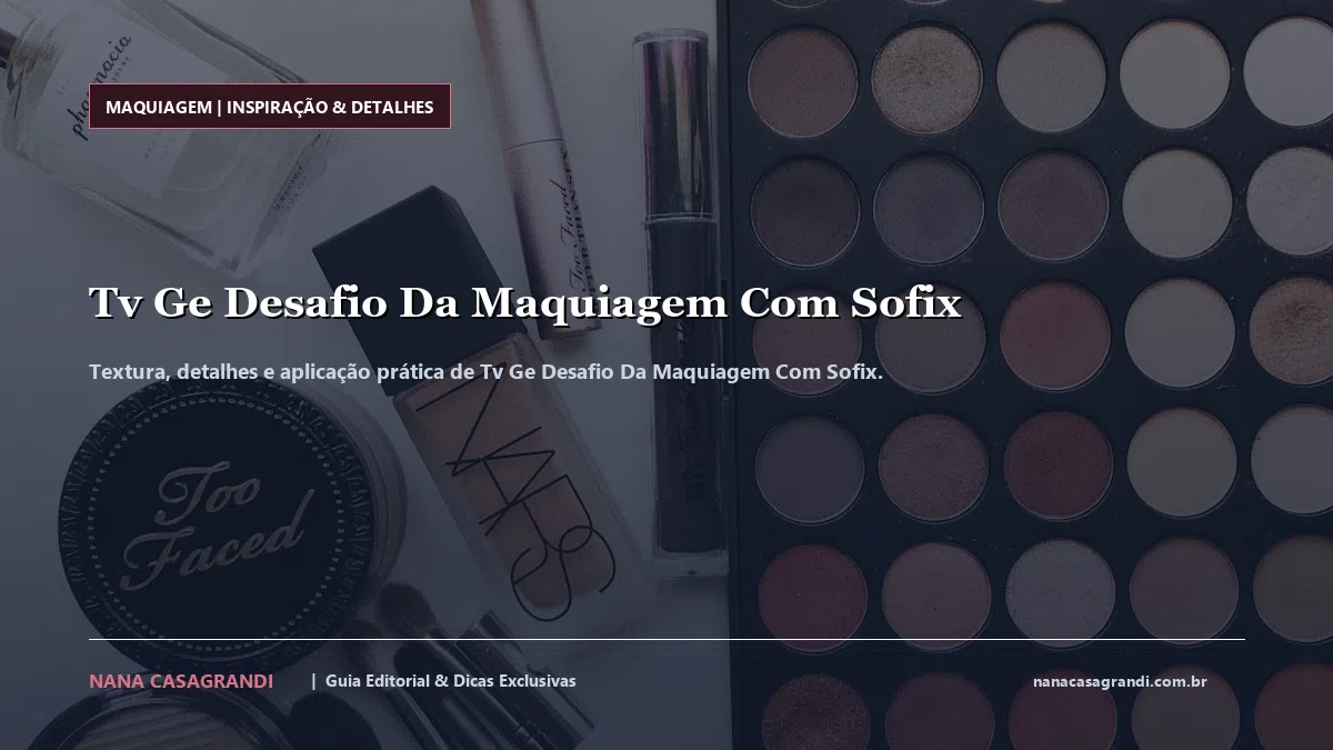 Detalhes de textura e aplicação do Tv Ge Desafio Da Maquiagem Com Sofix