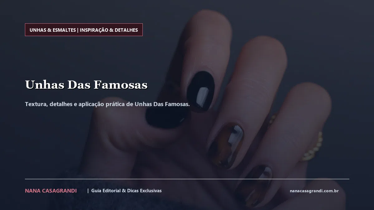 Detalhes de textura e aplicação do Unhas Das Famosas