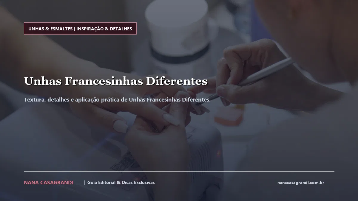 Detalhes de textura e aplicação do Unhas Francesinhas Diferentes