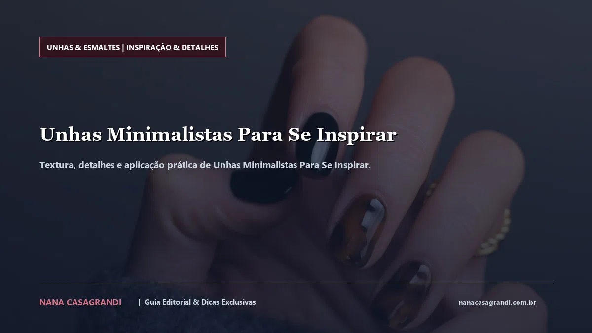 Detalhes de textura e aplicação do Unhas Minimalistas Para Se Inspirar