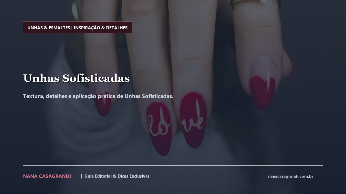 Detalhes de textura e aplicação do Unhas Sofisticadas