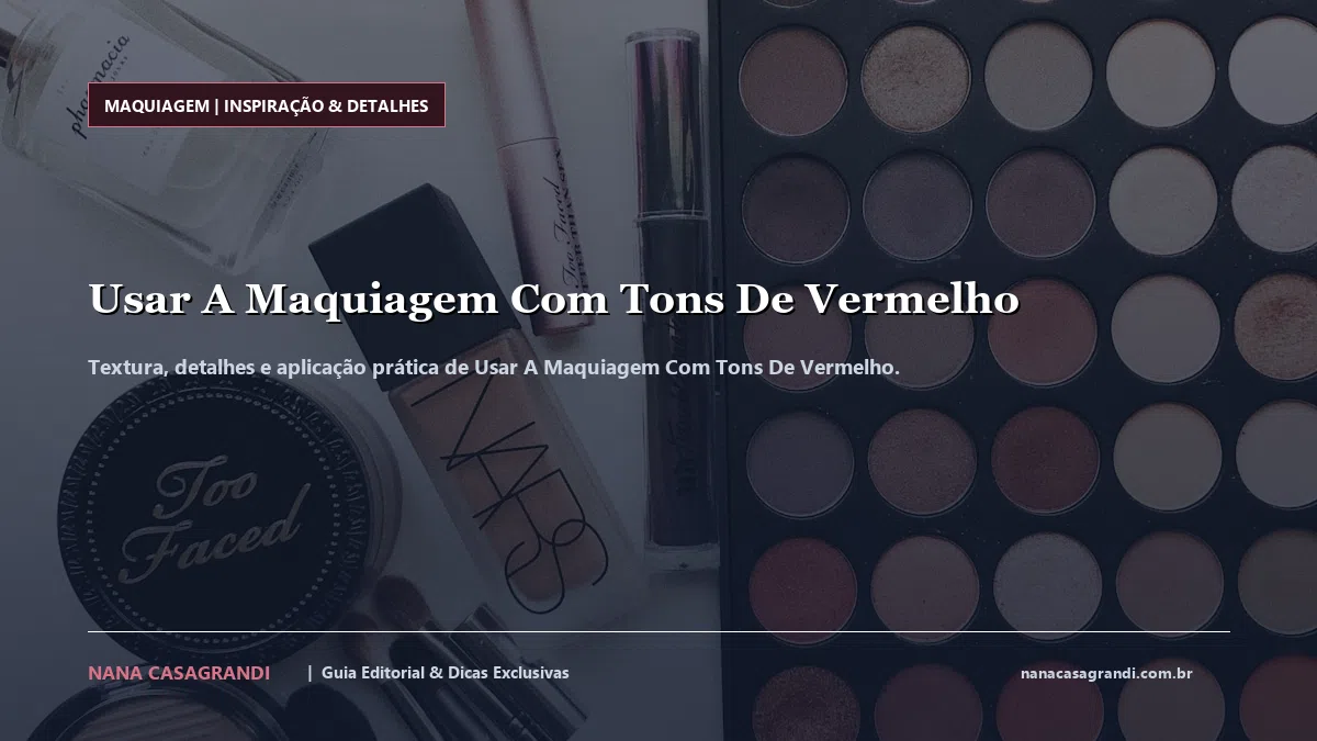 Detalhes de textura e aplicação do Usar A Maquiagem Com Tons De Vermelho