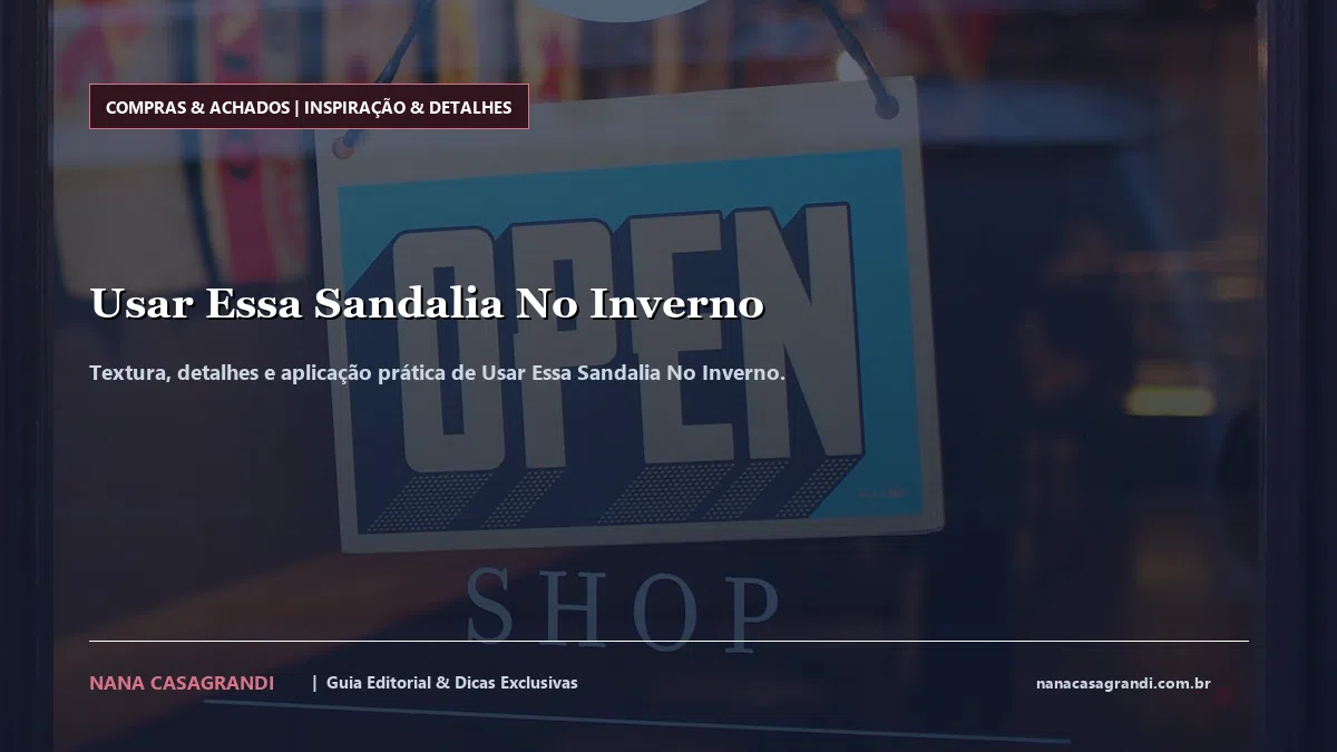 Detalhes de textura e aplicação do Usar Essa Sandalia No Inverno