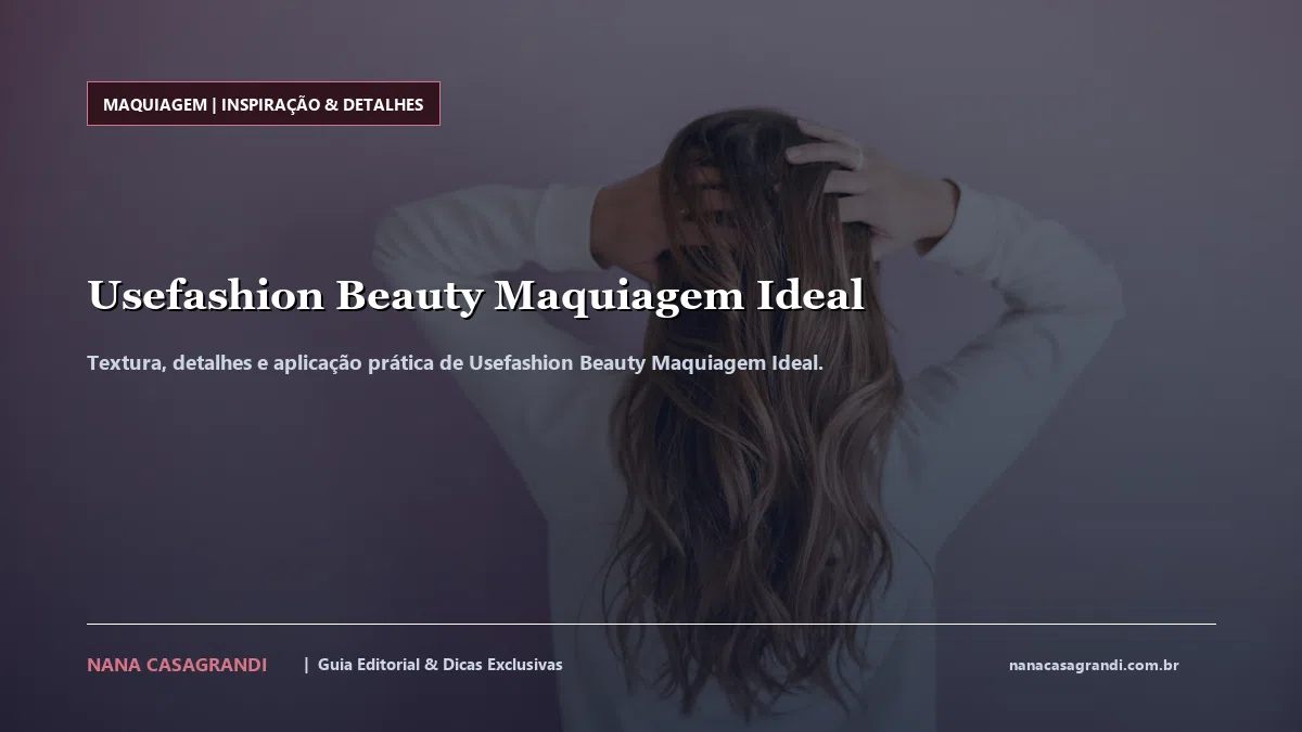 Detalhes de textura e aplicação do Usefashion Beauty Maquiagem Ideal