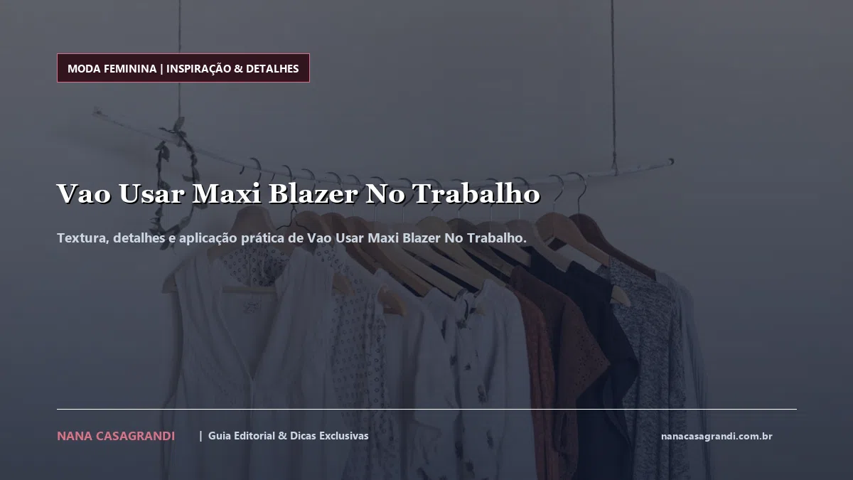 Detalhes de textura e aplicação do Vao Usar Maxi Blazer No Trabalho