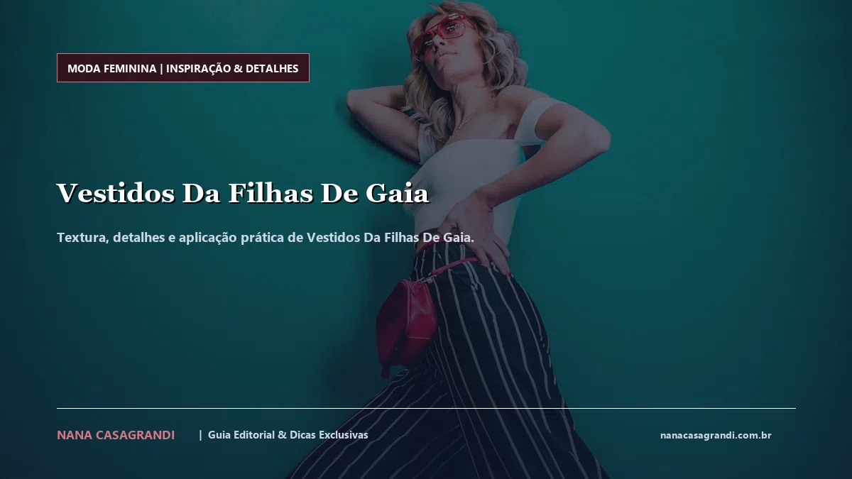 Detalhes de textura e aplicação do Vestidos Da Filhas De Gaia