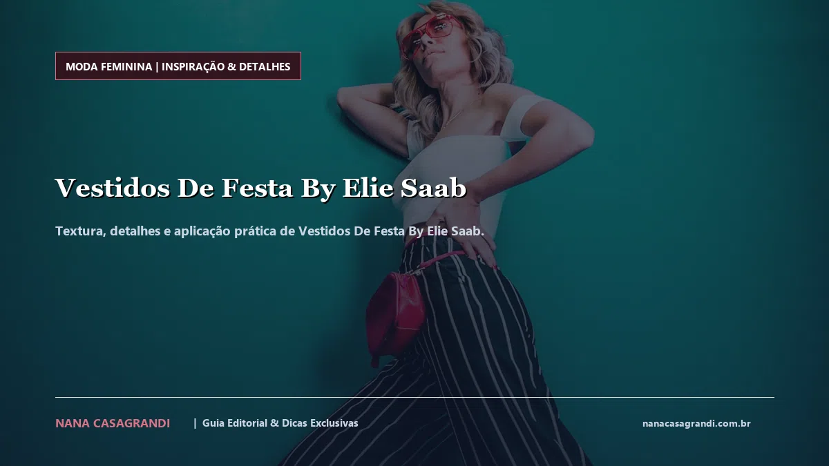 Detalhes de textura e aplicação do Vestidos De Festa By Elie Saab