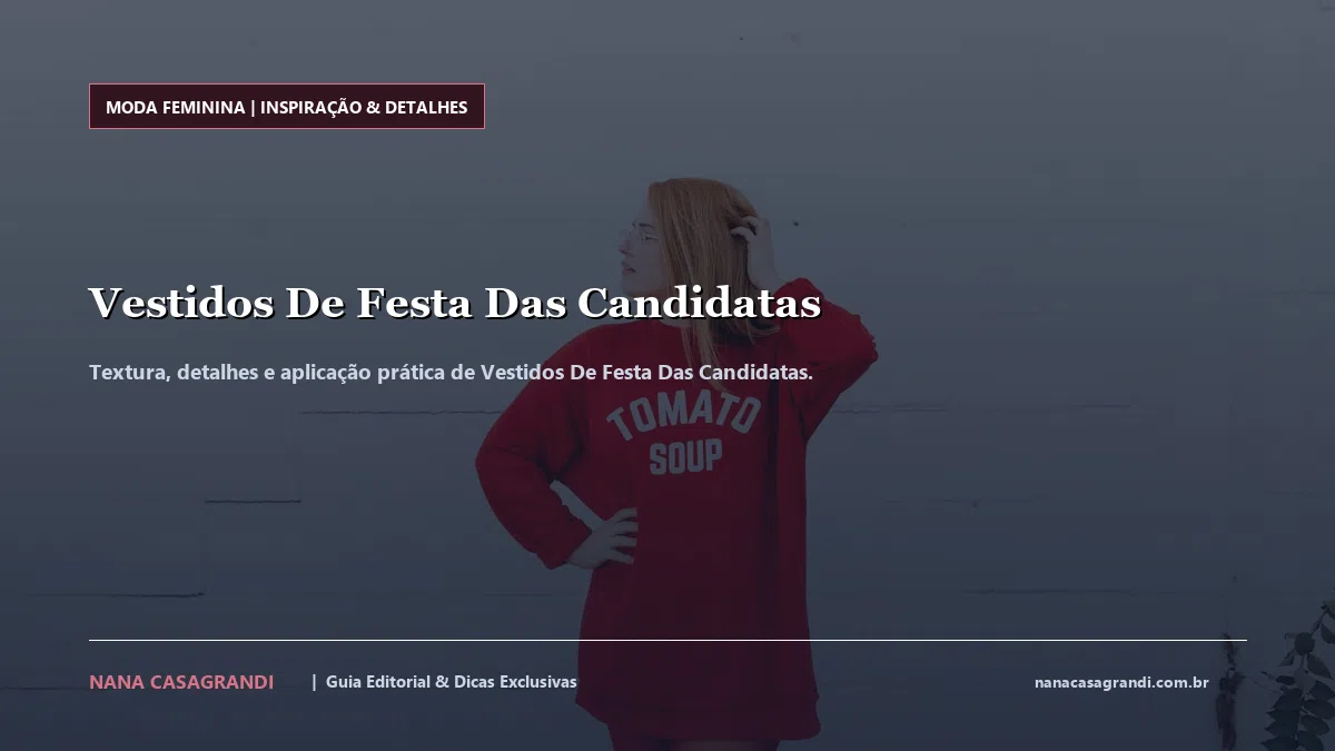 Detalhes de textura e aplicação do Vestidos De Festa Das Candidatas