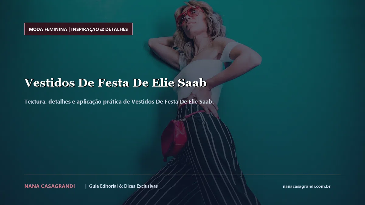 Detalhes de textura e aplicação do Vestidos De Festa De Elie Saab