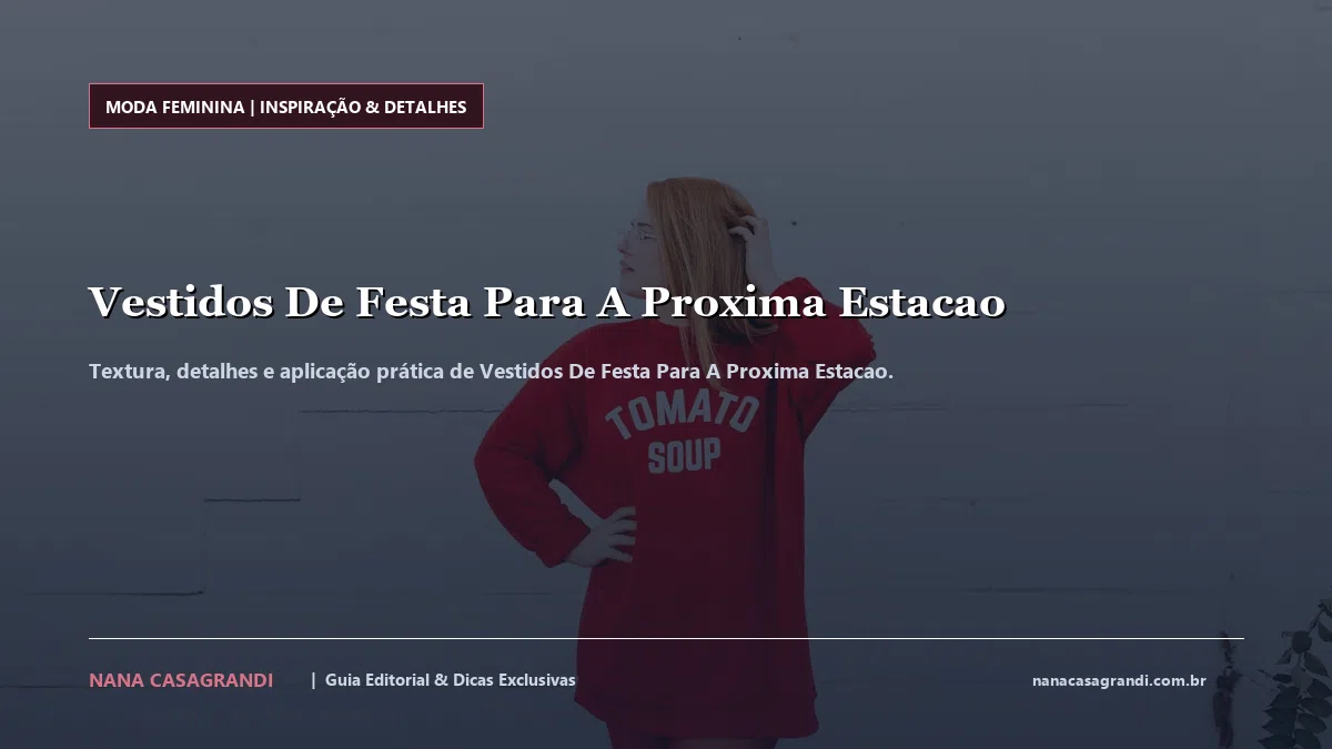 Detalhes de textura e aplicação do Vestidos De Festa Para A Proxima Estacao