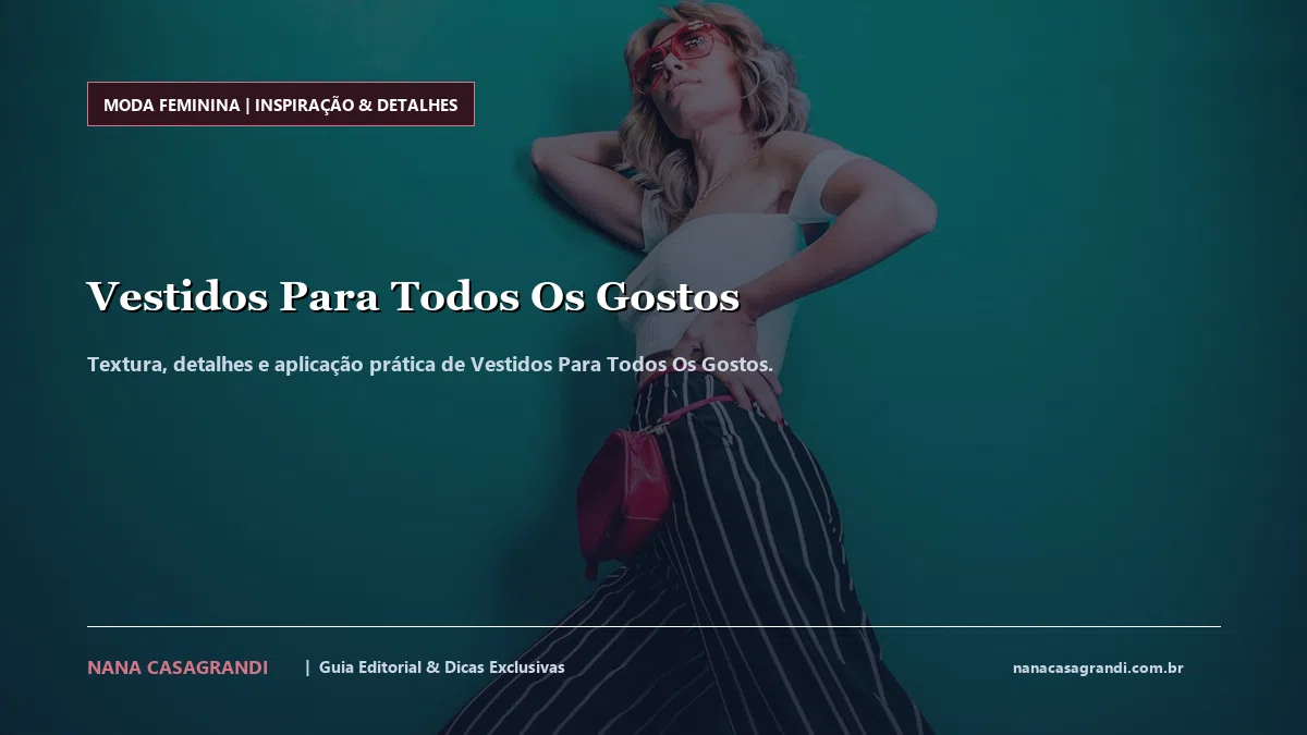 Detalhes de textura e aplicação do Vestidos Para Todos Os Gostos