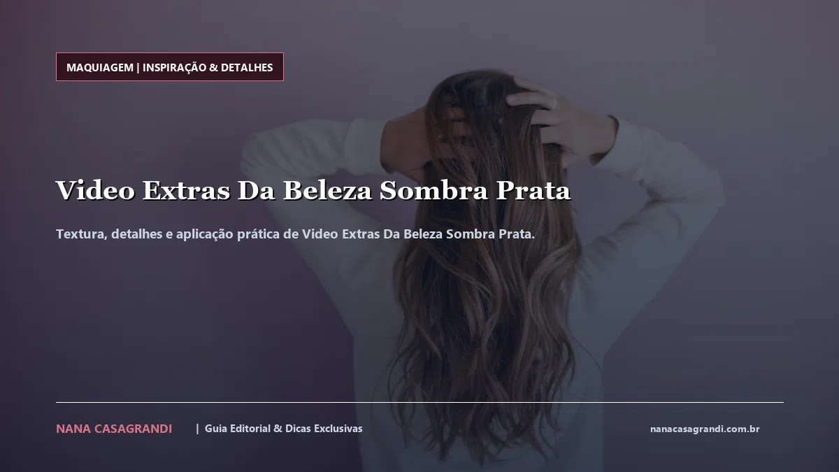 Detalhes de textura e aplicação do Video Extras Da Beleza Sombra Prata