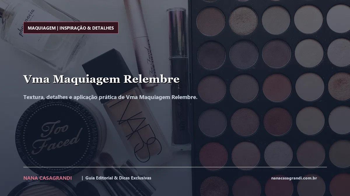 Detalhes de textura e aplicação do Vma Maquiagem Relembre