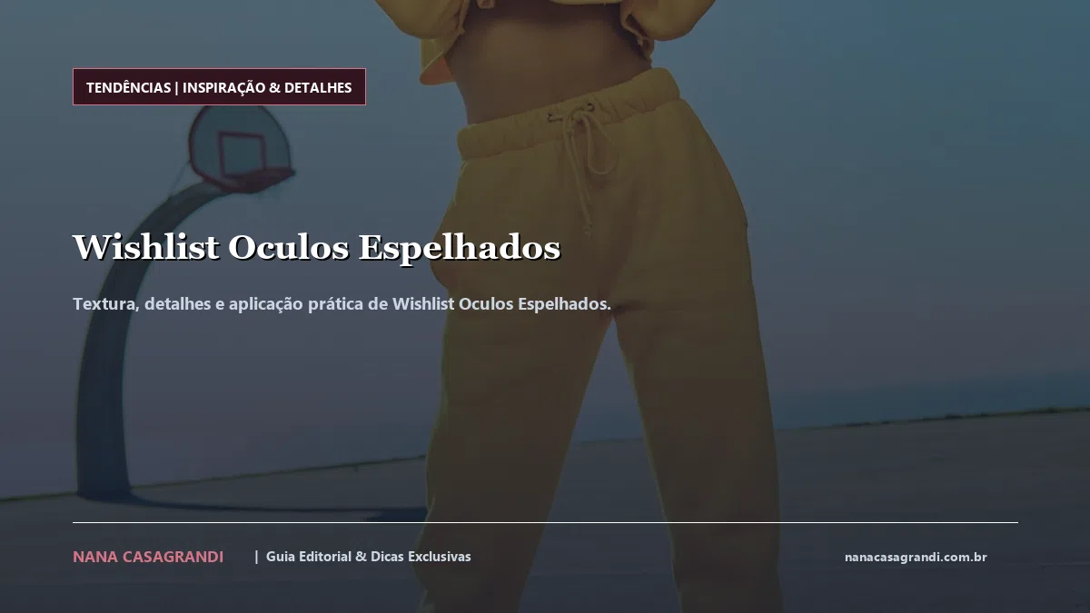 Detalhes de textura e aplicação do Wishlist Oculos Espelhados