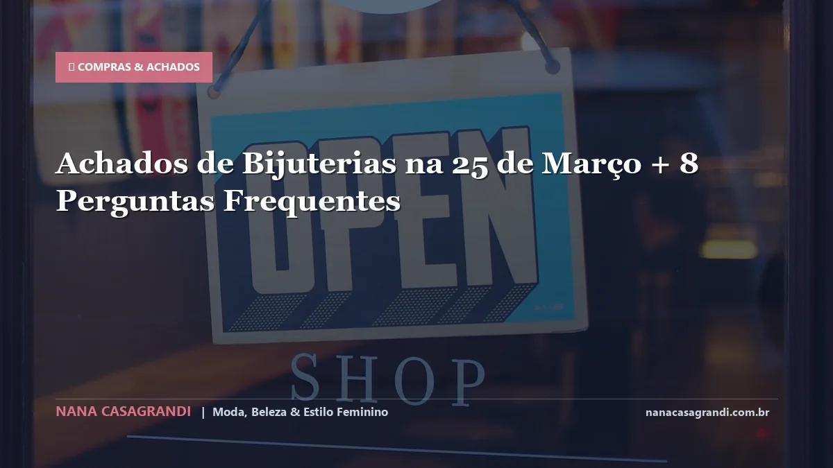 Achados de Bijuterias na 25 de Março: Dicas e guia completo por Nana Casagrandi