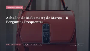 Achados de Make na 25 de Março + 8 Perguntas Frequentes