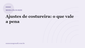 Ajustes de costureira: o que vale a pena e o que não tem conserto