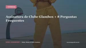 Assinatura de Clube Glambox + 8 Perguntas Frequentes