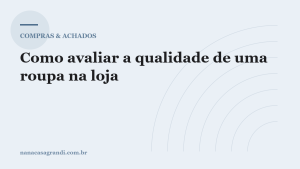 Como avaliar a qualidade de uma roupa em 60 segundos na loja