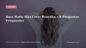 Base Matte Max Love: Resenha + 8 Perguntas Frequentes