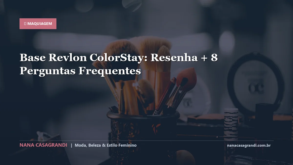 Base Revlon ColorStay: Dicas e guia completo por Nana Casagrandi